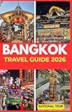 BANGKOK TRAVEL GUIDE 2026: Discover Sukhumvit, Silom & Beyond with Local Insights, Cultural Secrets, Language Tips, and a Detailed Digital Map for Your Journey Through Bangkok