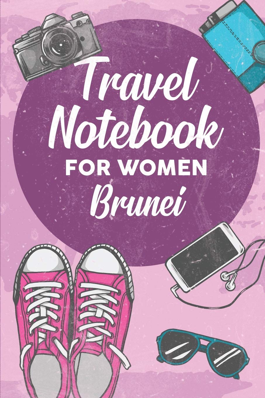 Travel Notebook for Women Brunei: 6x9 Travel Journal or Diary with prompts, Checklists and Bucketlists perfect gift for your Trip to Brunei for every Traveler