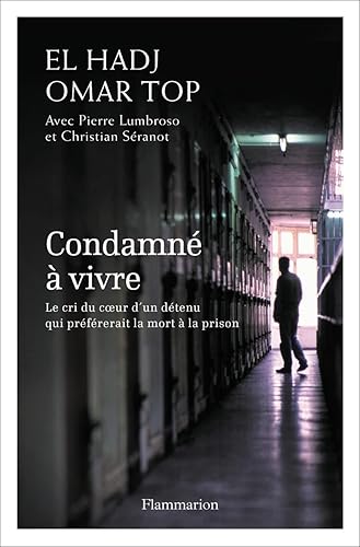 Condamné à vivre: Le cri du coeur d'un détenu qui préférerait la mort à la prison