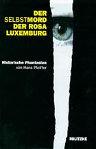 Der Selbstmord der Rosa Luxemburg: Historische Phantasien
