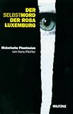  Der Selbstmord der Rosa Luxemburg: Historische Phantasien