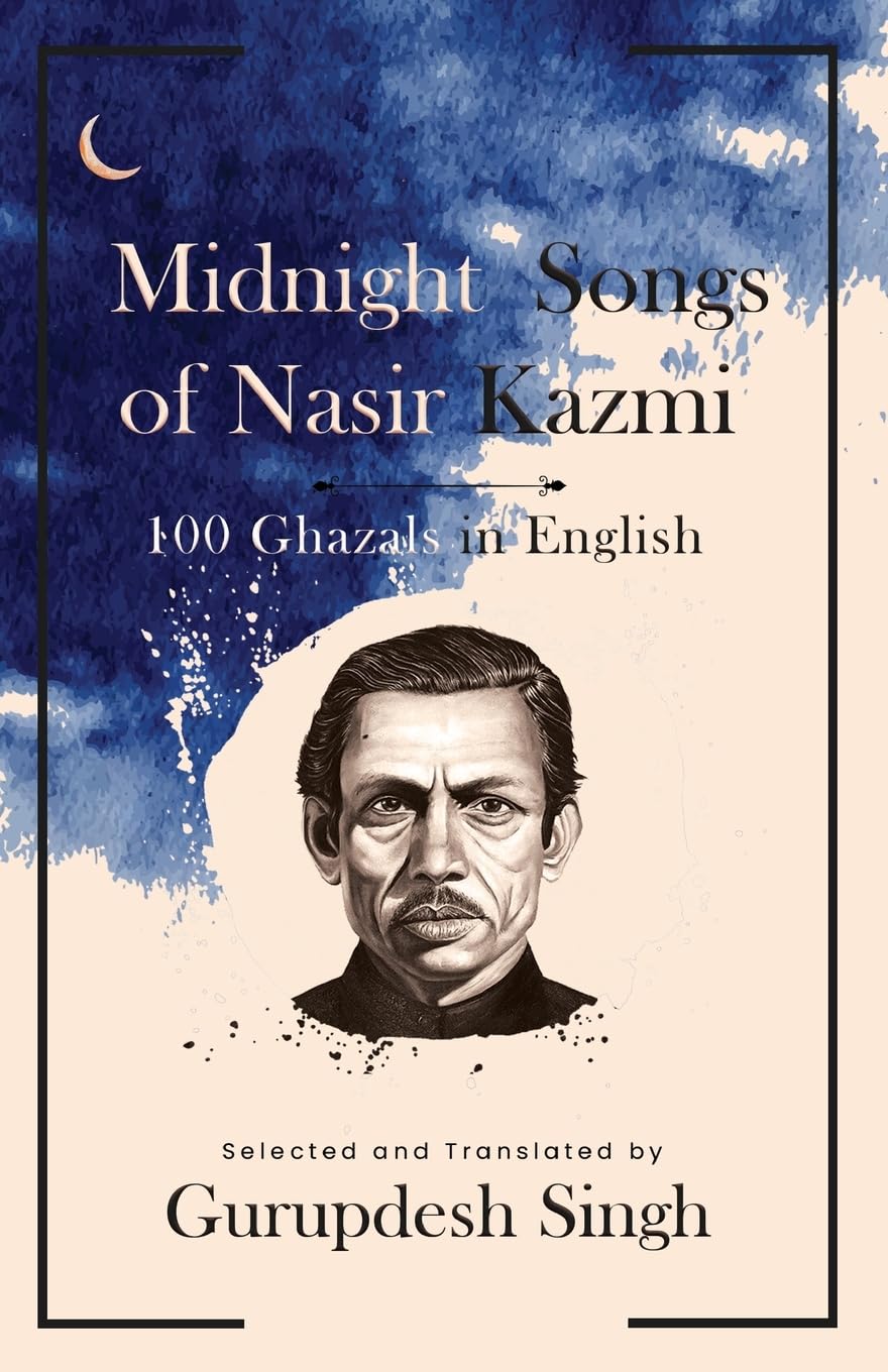 Midnight Songs of Nasir Kazmi - 100 Ghazals in Eng