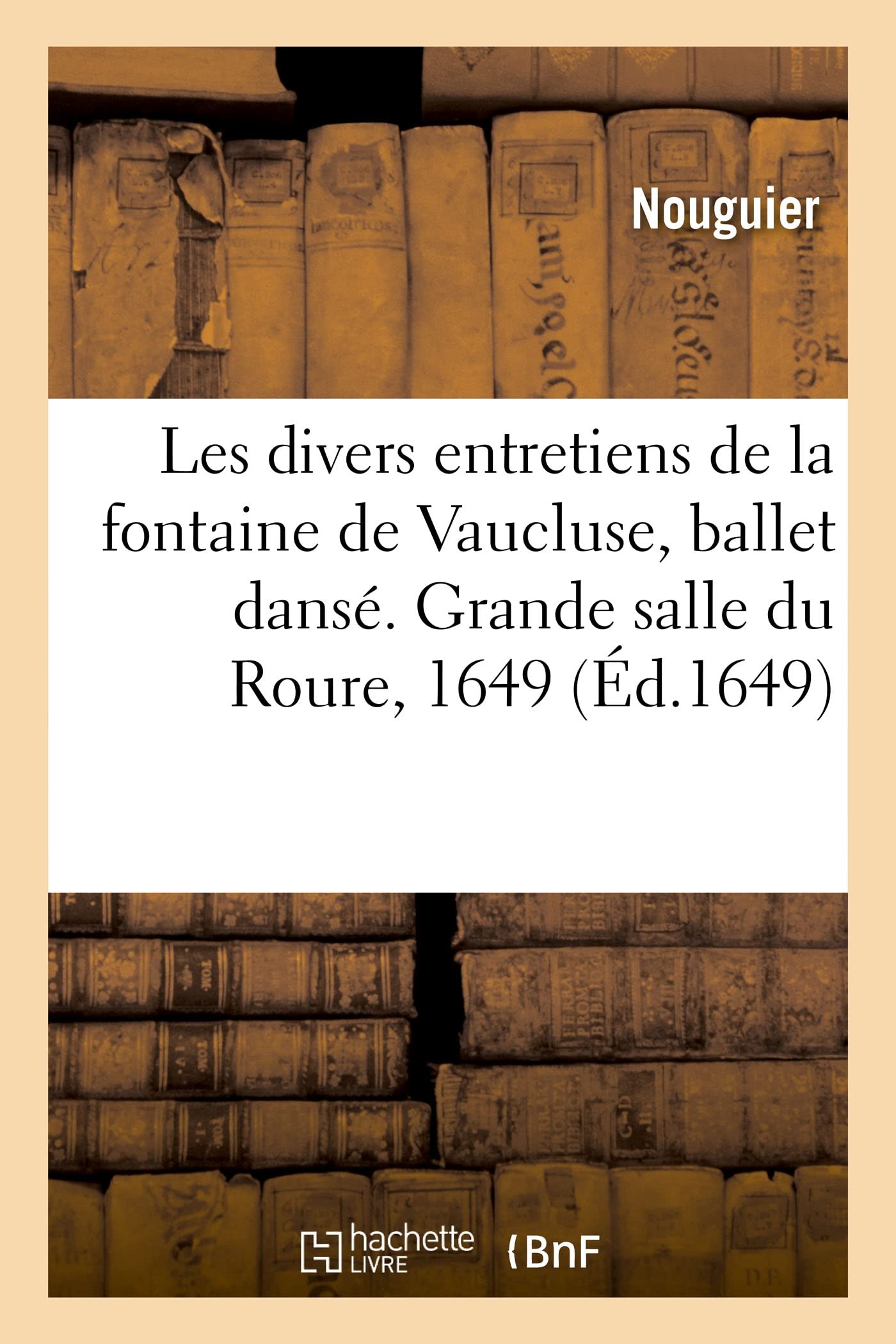 Les Divers Entretiens de la Fontaine de Vaucluse, Ballet Dans. Grande Salle Du Roure, 1649