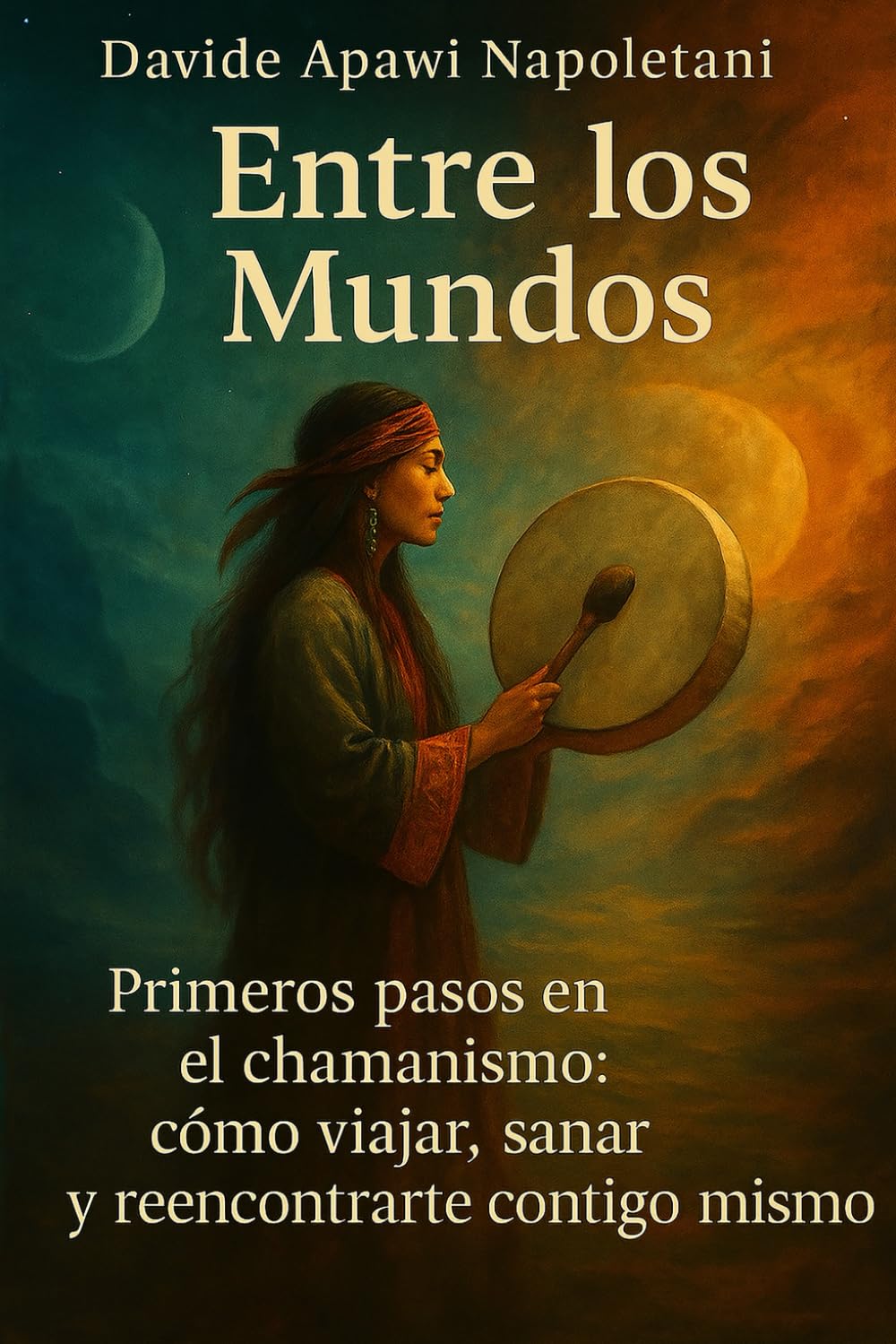 Entre los Mundos: Primeros pasos en el chamanismo: viaje interior, sanación energética y despertar del alma (Between the Worlds series - Tra i mondi)