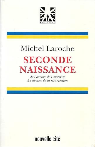 Seconde Naissance. De l'homme de l'angoisse à l'homme de la résurrection