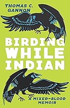 Birding While Indian: A Mixed-Blood Memoir (Machete)