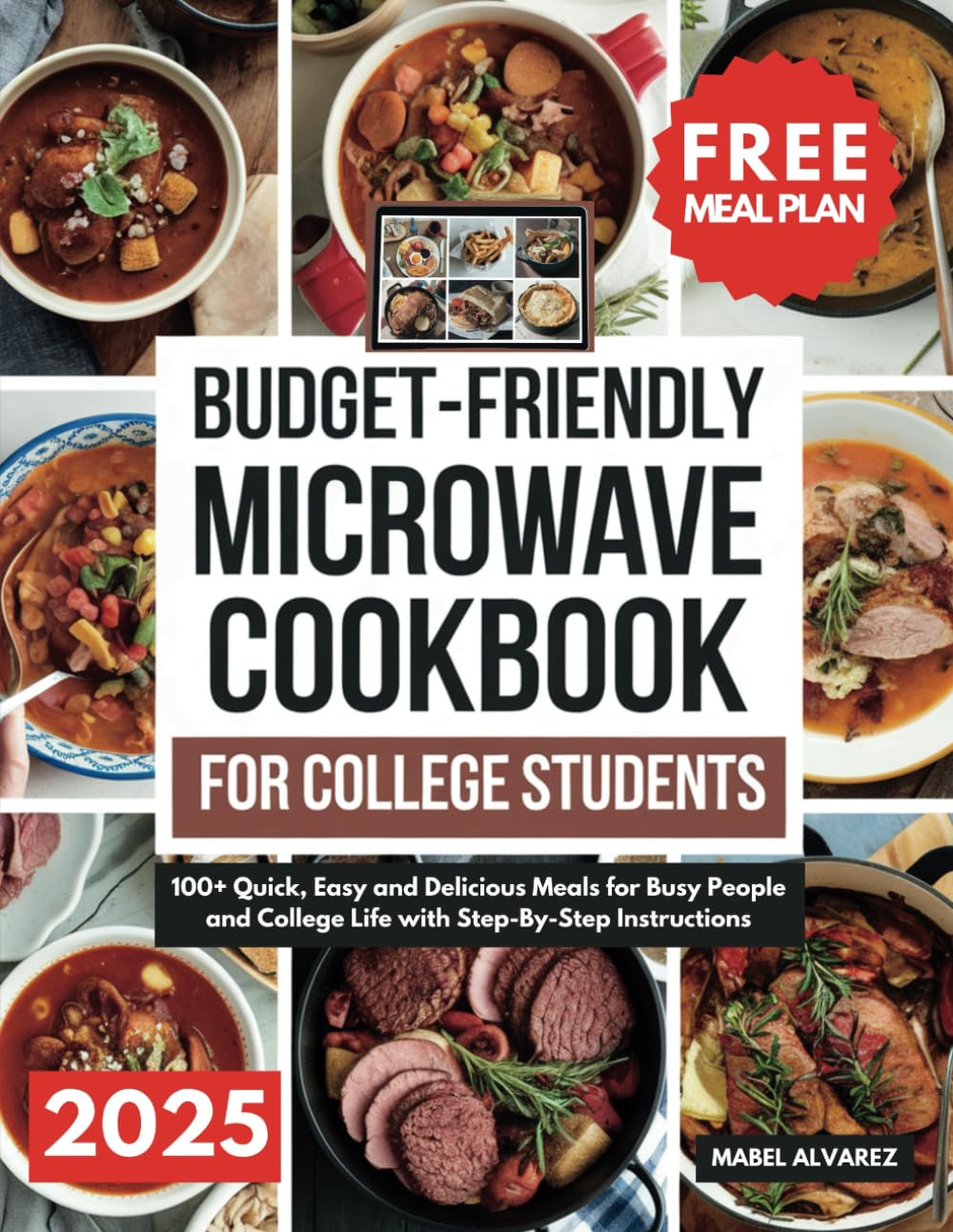 Budget-Friendly Microwave Cookbook for College Students: 100+ Quick, Easy and Delicious Meals for Busy People and College Life with Step-By-Step Instructions