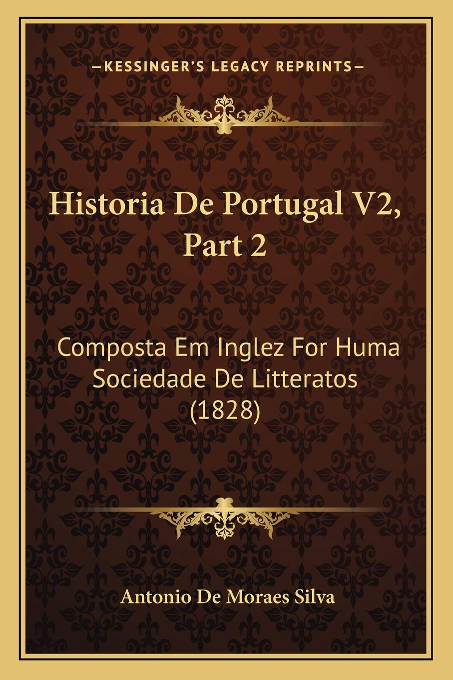 Historia De Portugal V2, Part 2: Composta Em Inglez For Huma Sociedade De Litteratos (1828)