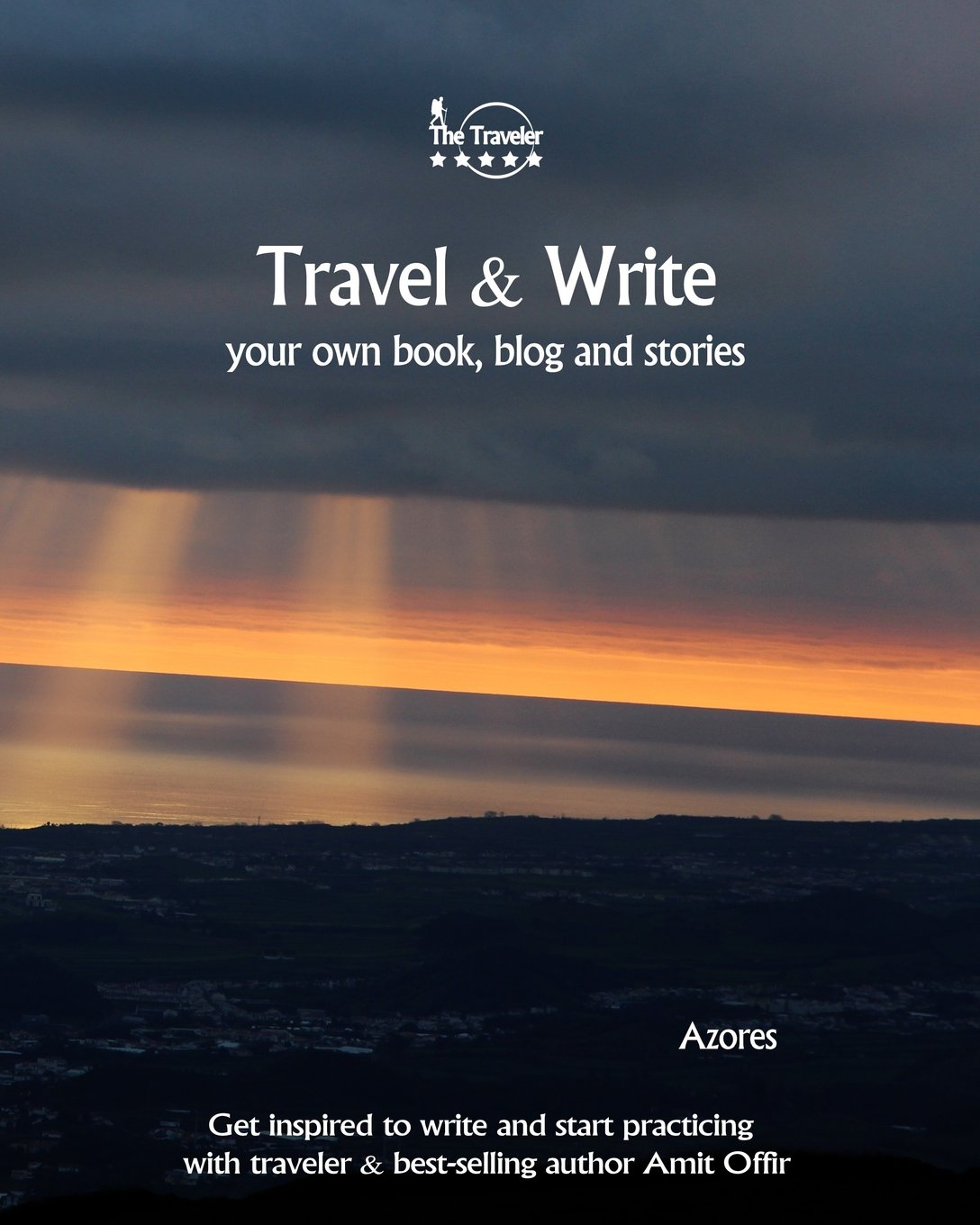 Travel & Write Your Own Book: Azores: Get Inspired to Write Your Own Book and Start Practicing with Traveler & Best-Selling Author Amit Offir: 15 (Write & Travel)