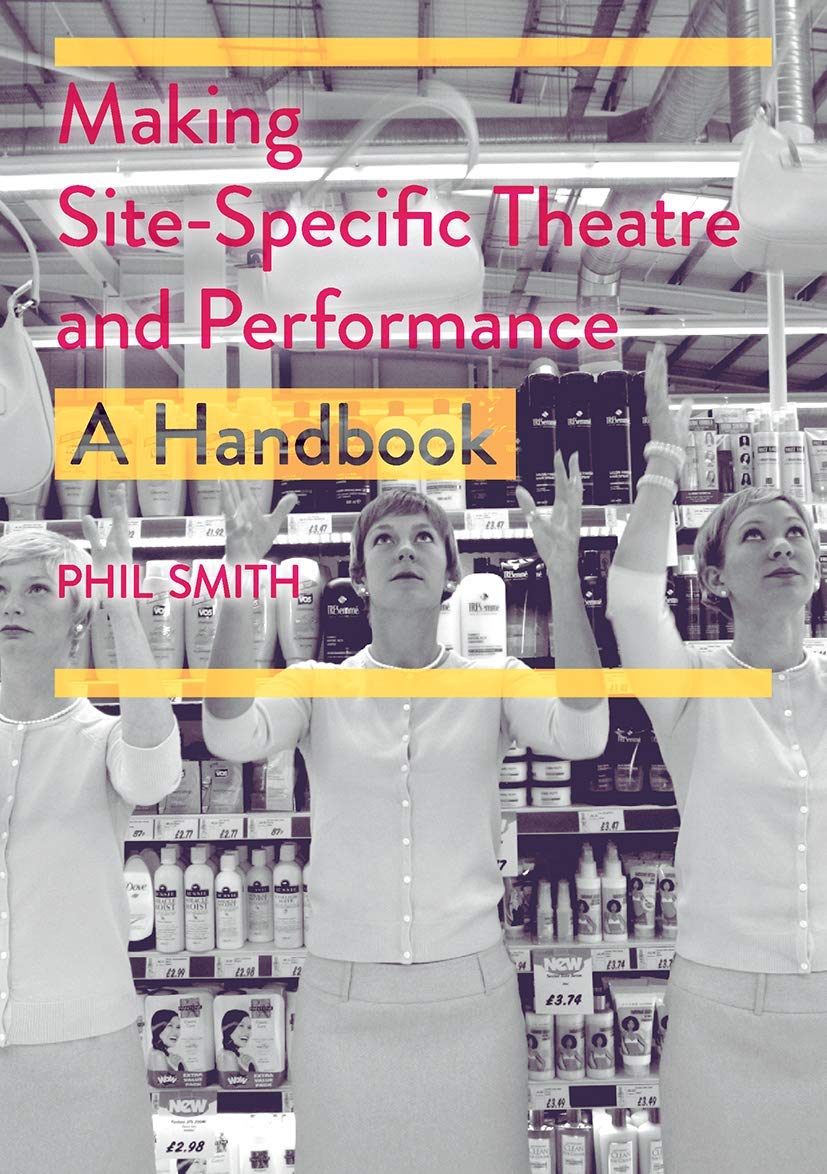 Making Site-Specific Theatre and Performance Handbook Art Scénique
