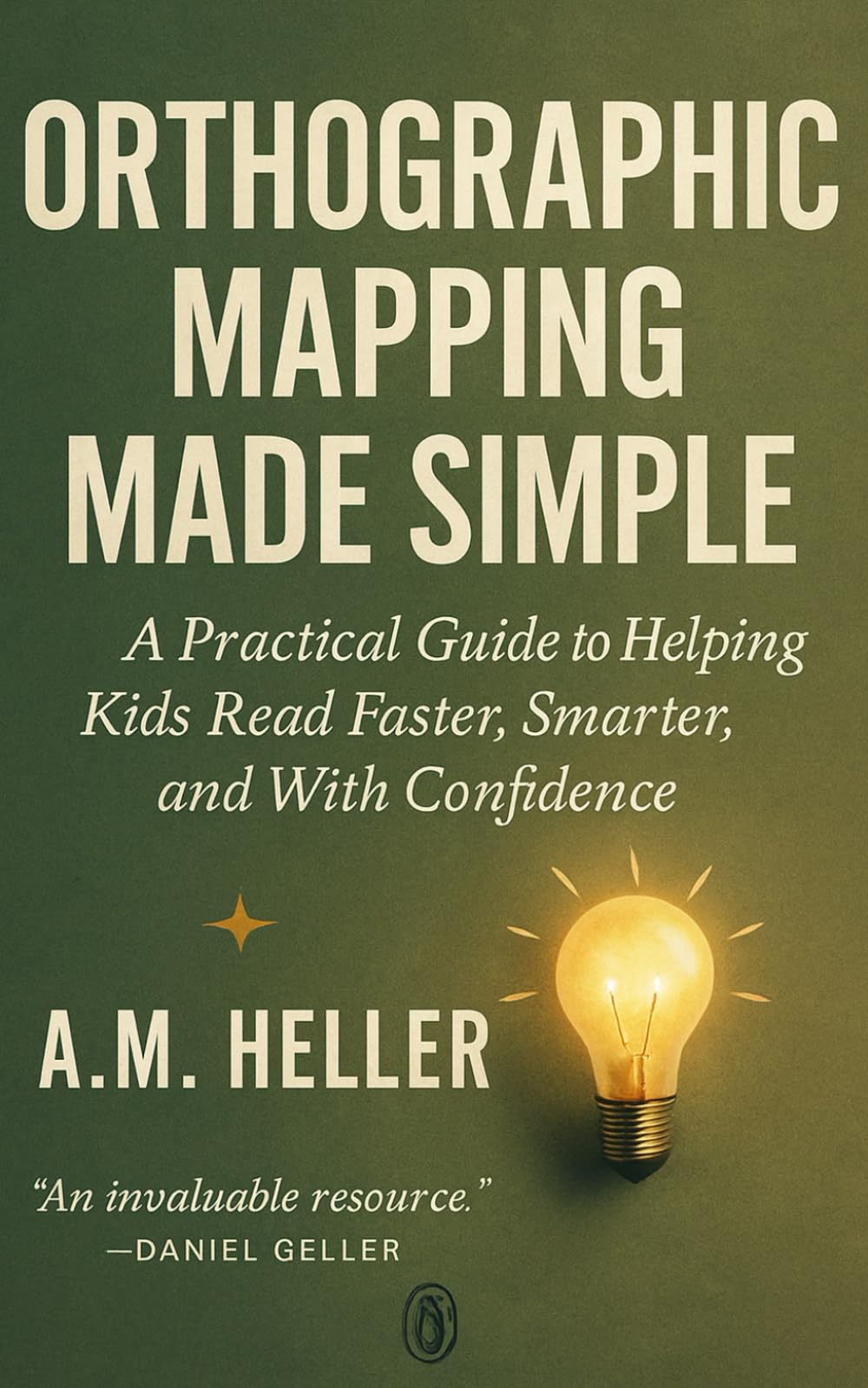 Orthographic Mapping Made Simple: A Practical Guide to Helping Kids Read Faster, Smarter, and With Confidence