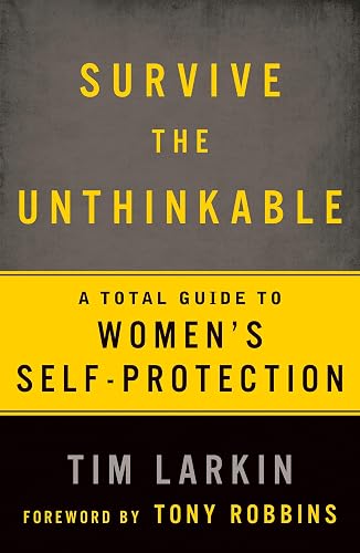 Survive The Unthinkable: A Total Guide to Women's Self-Protection