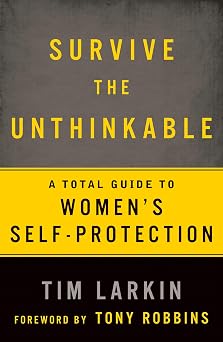 Survive the Unthinkable A Total Guide to Womens Self-Protection