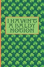 Irish Humor: I Haven’t A Baldy Notion: Funny And Rude Blank Lined Notebook Irish Slang | Shamrock Design Ireland Journal | St. Patricks Day Gift | 6”x9” 120 Pages