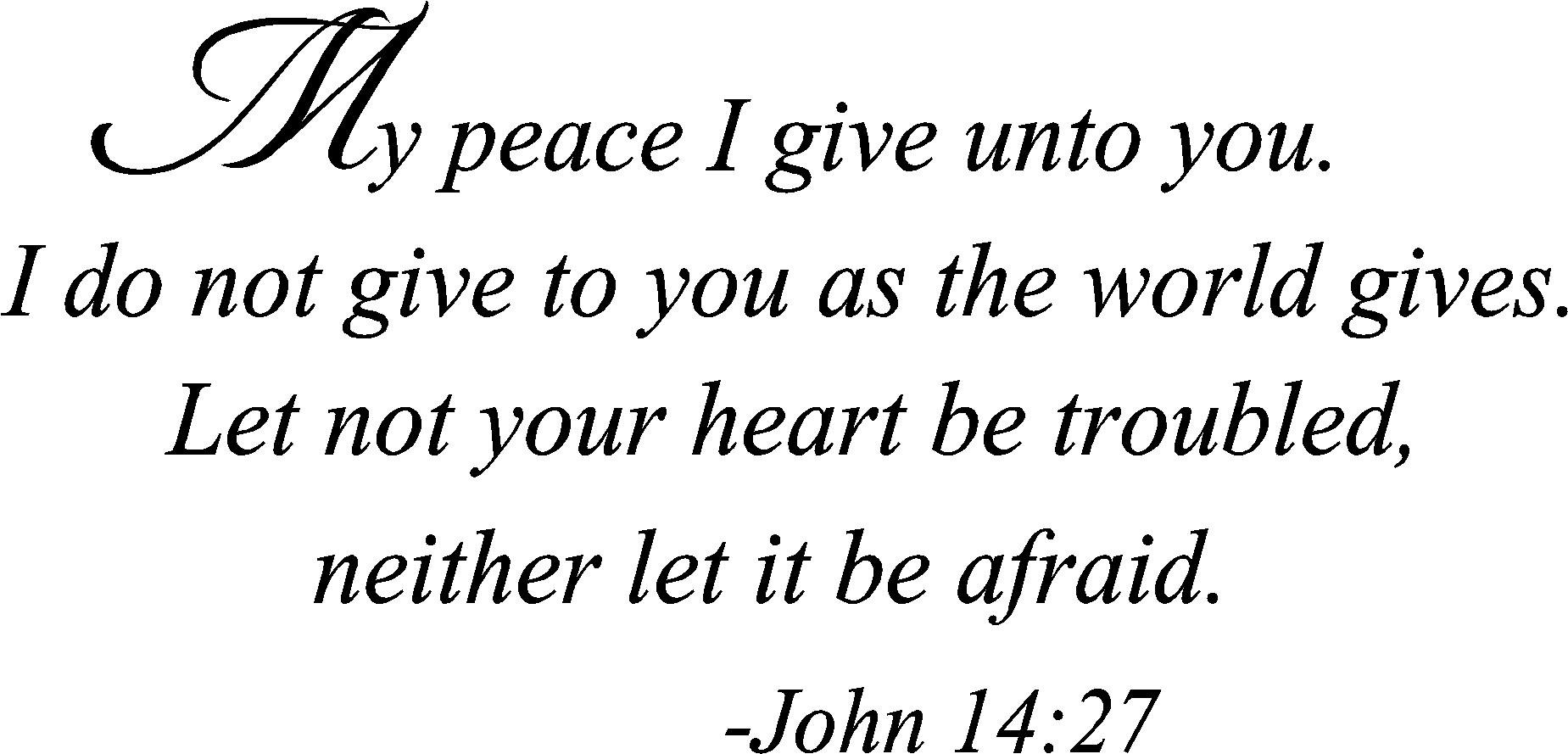 My Peace I give Unto You. I do not give to You as The World Gives. Let ...