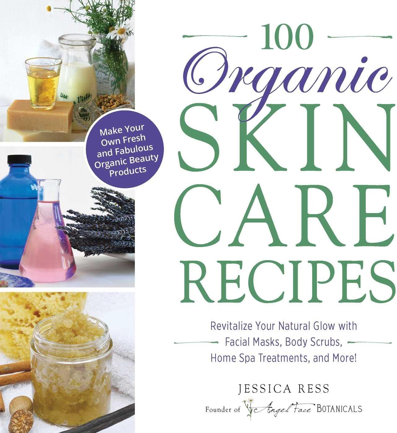100 Organic Skincare Recipes: Make Your Own Fresh and Fabulous Organic Beauty Products Paperback – February 18, 2014