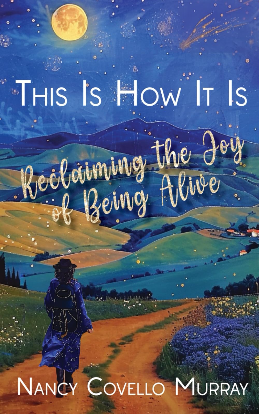 This Is How It Is: Reclaiming the Joy of Being Alive