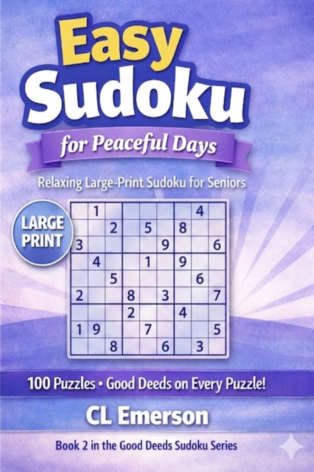 Easy Sudoku for Beginners & Seniors: 100 Large Print Puzzles with Daily Good Deeds: Simple, Large‑Print Sudoku to Keep the Mind Active with Calm, ... Deeds Sudoku Series for Beginners & Seniors)