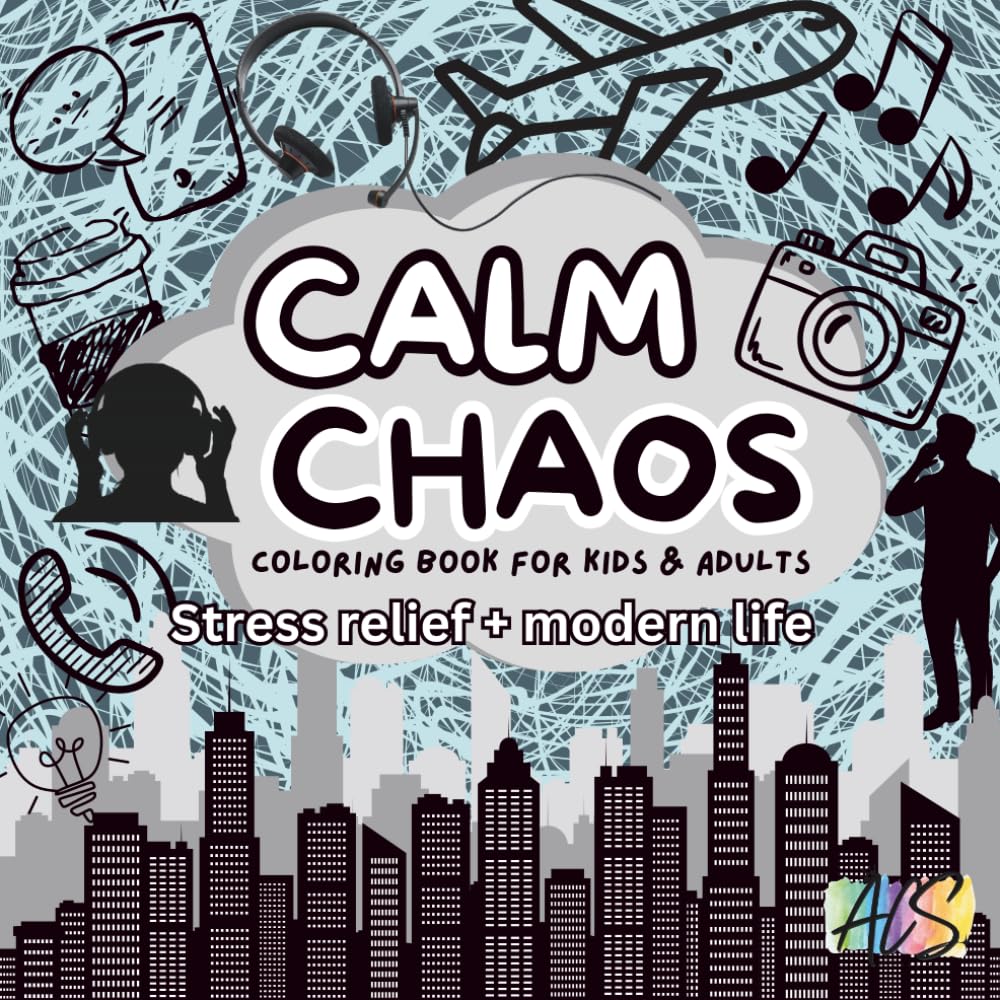 Calm Chaos: A Stress Relief Coloring Book by Abby: Mindful Coloring Pages Inspired by Modern Life, Creative Chaos, and Inner Peace