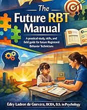 The Future RBT Manual A practical study, skills, and field guide for future Registered Behavior Technicians (Applied Behavior Analysis)