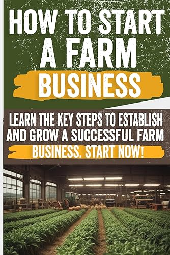 How to Start a Farm Business: Discover step-by-step tips on