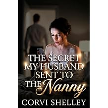 The Secret My Husband Sent To The Nanny A Later in Life Billionaire Marriage in Crisis, Betrayal and Redemption Romance The Wives Who Burned the Empire Book 1