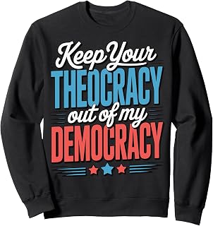 Keep Your Theocracy Out Of My Democracy Sweatshirt