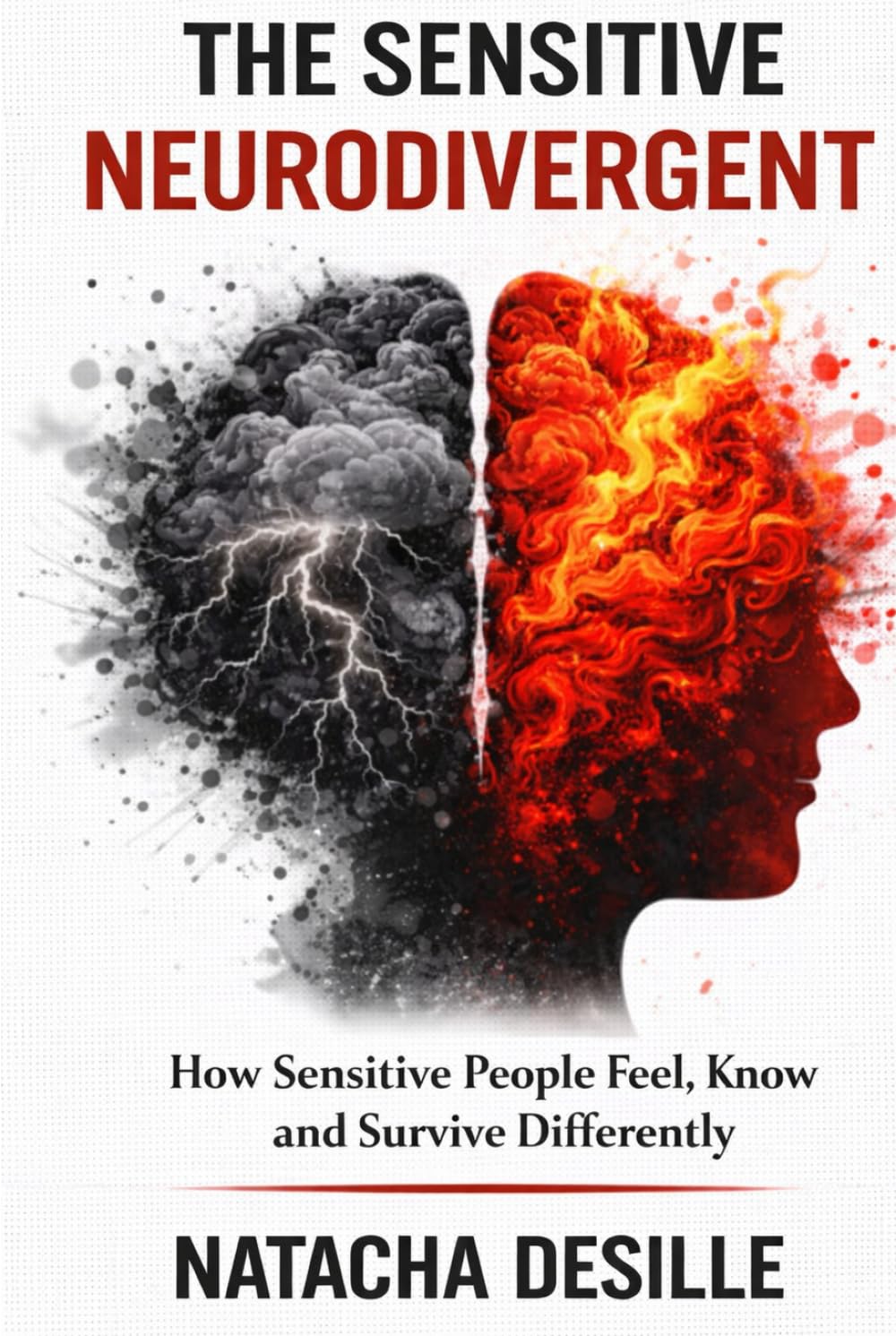 The Sensitive Neurodivergent: How Sensitive People Feel, Know and Survive Differently