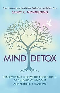 Mind Detox: Discover and Resolve the Root Causes of Chronic Conditions and Persistent Problems