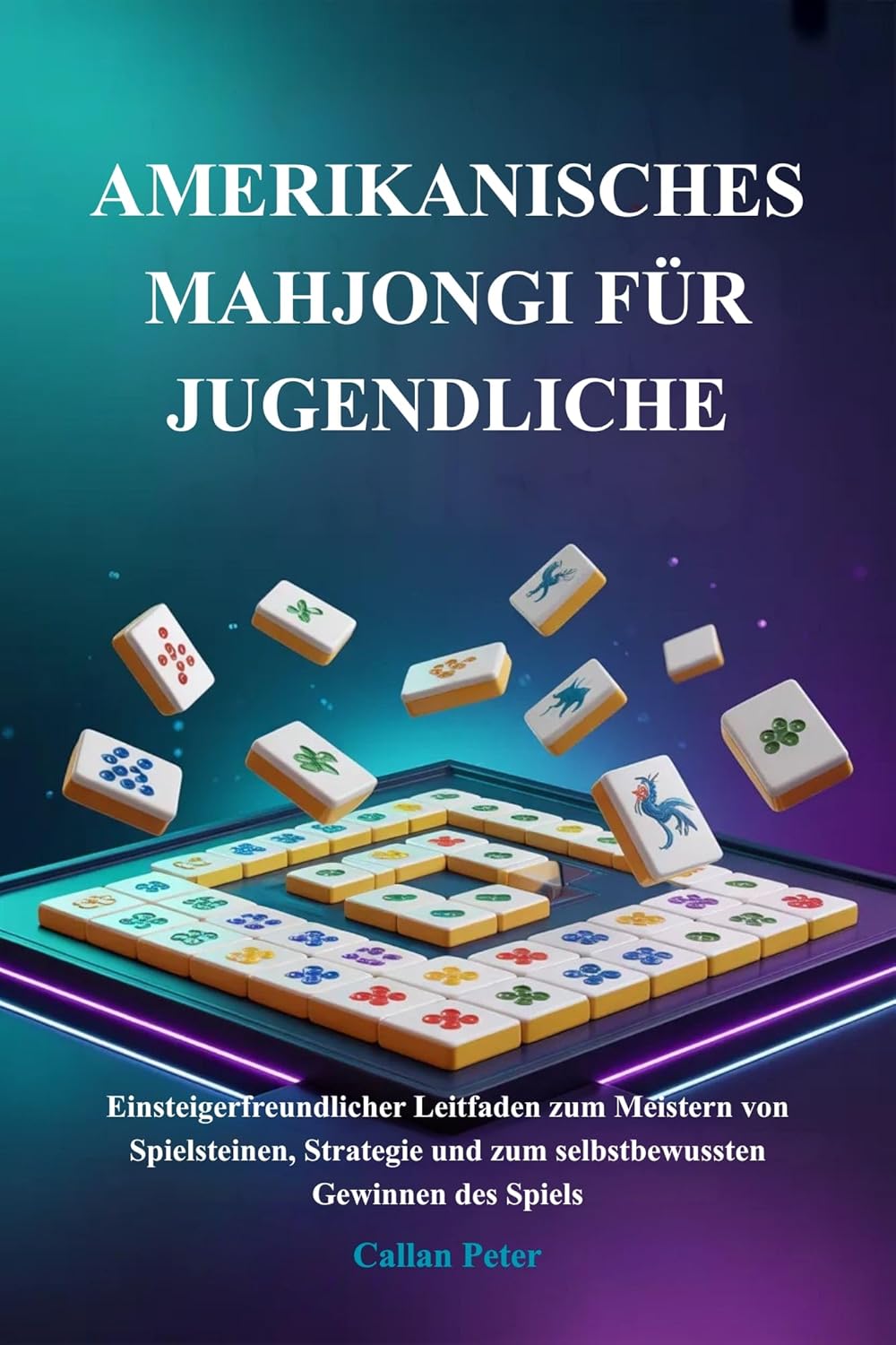 AMERIKANISCHES MAHJONGI FÜR JUGENDLICHE: Einsteigerfreundlicher Leitfaden zum Meistern von Spielsteinen, Strategie und zum selbstbewussten Gewinnen des Spiels (German Edition)      Kindle Edition