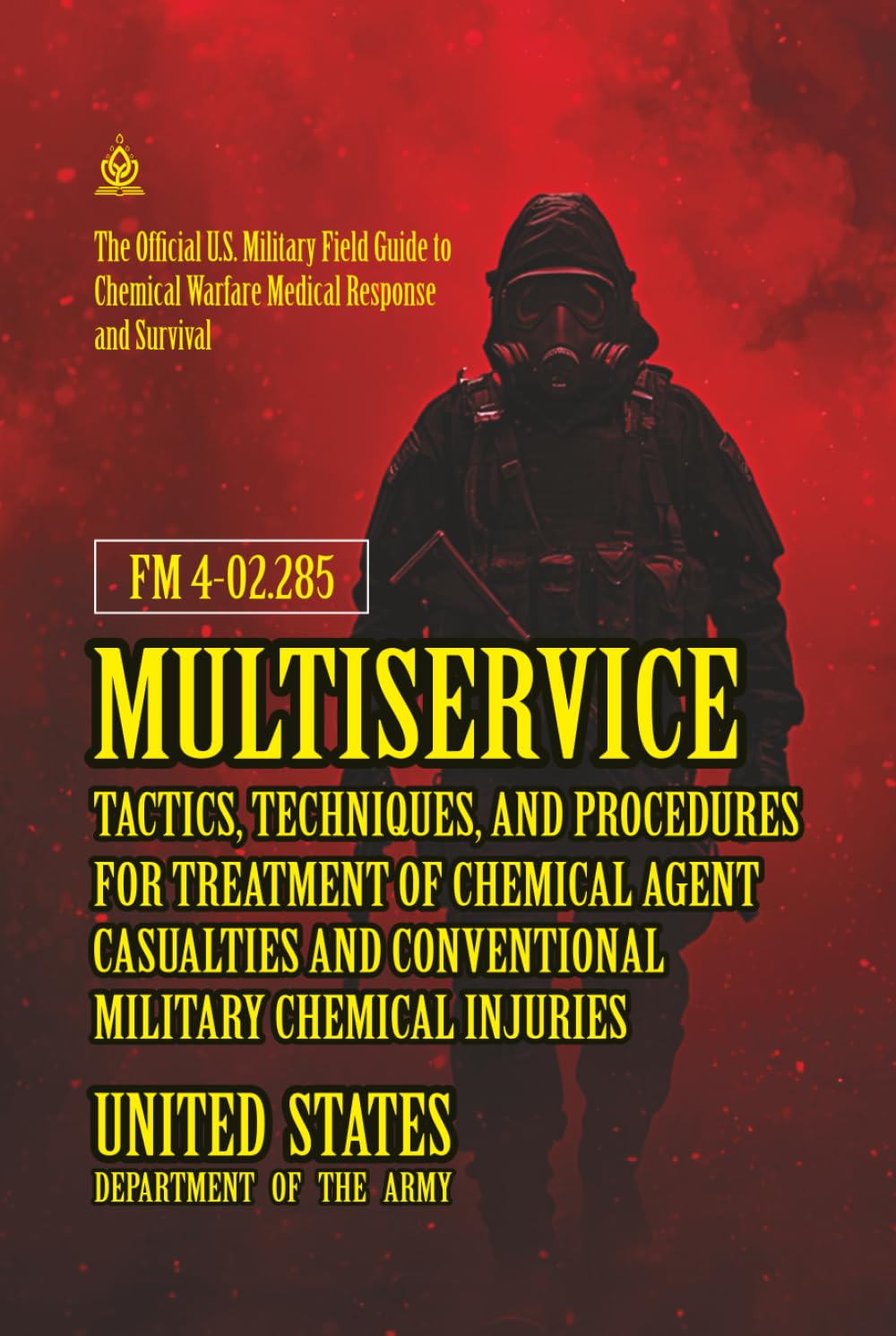 FM 4-02.285 Multiservice Tactics, Techniques, and Procedures for Treatment of Chemical Agent Casualties and Conventional Military Chemical Injuries: [Annotated]