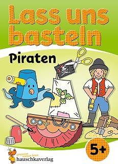 Lass uns basteln – Bastelbuch ab 5 Jahre – Piraten: Verbastelbuch mit bunten Bastelvorlagen für Mädchen und Jungs – Piraten basteln (Kreativ - schneiden, kleben, basteln, malen, Band 561)