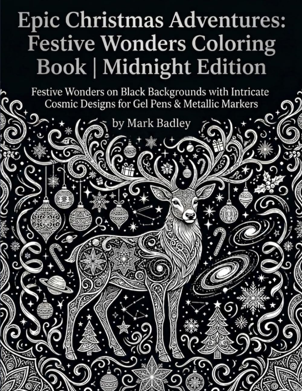 Epic Christmas Adventures: Festive Wonders Coloring Book | Midnight Edition: Festive Wonders on Black Backgrounds with Intricate Cosmic Designs for Gel Pens & Metallic Marker