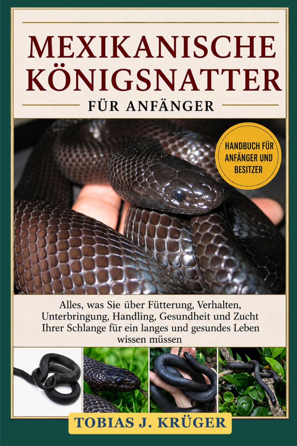 MEXIKANISCHE KÖNIGSNATTER FÜR ANFÄNGER: Alles, was Sie über Fütterung, Verhalten, Unterbringung, Handling, Gesundheit und Zucht Ihrer Schlange für ein langes und gesundes Leben wissen müssen