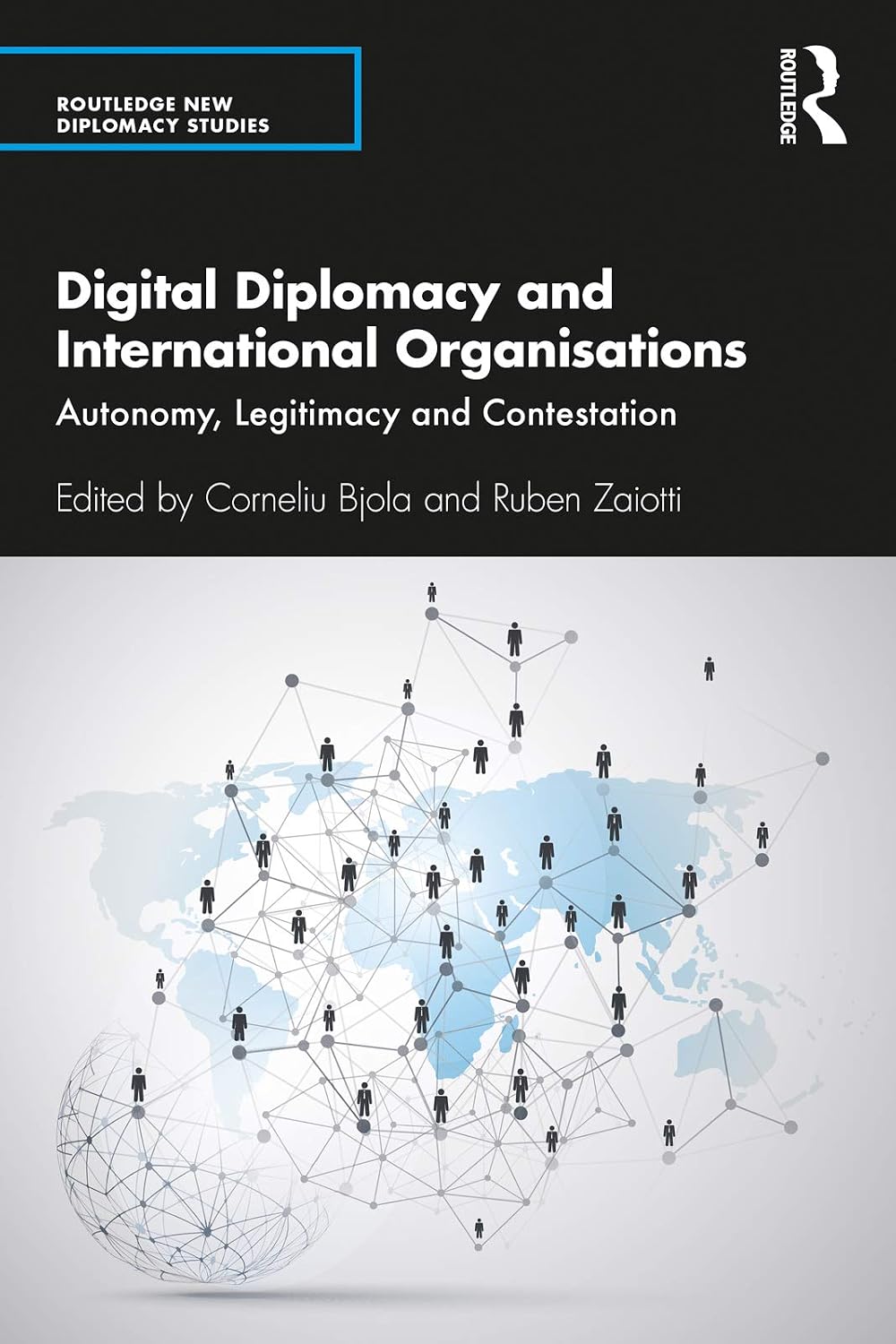 Digital Diplomacy and International Organisations: Autonomy, Legitimacy and Contestation (Routledge New Diplomacy Studies)