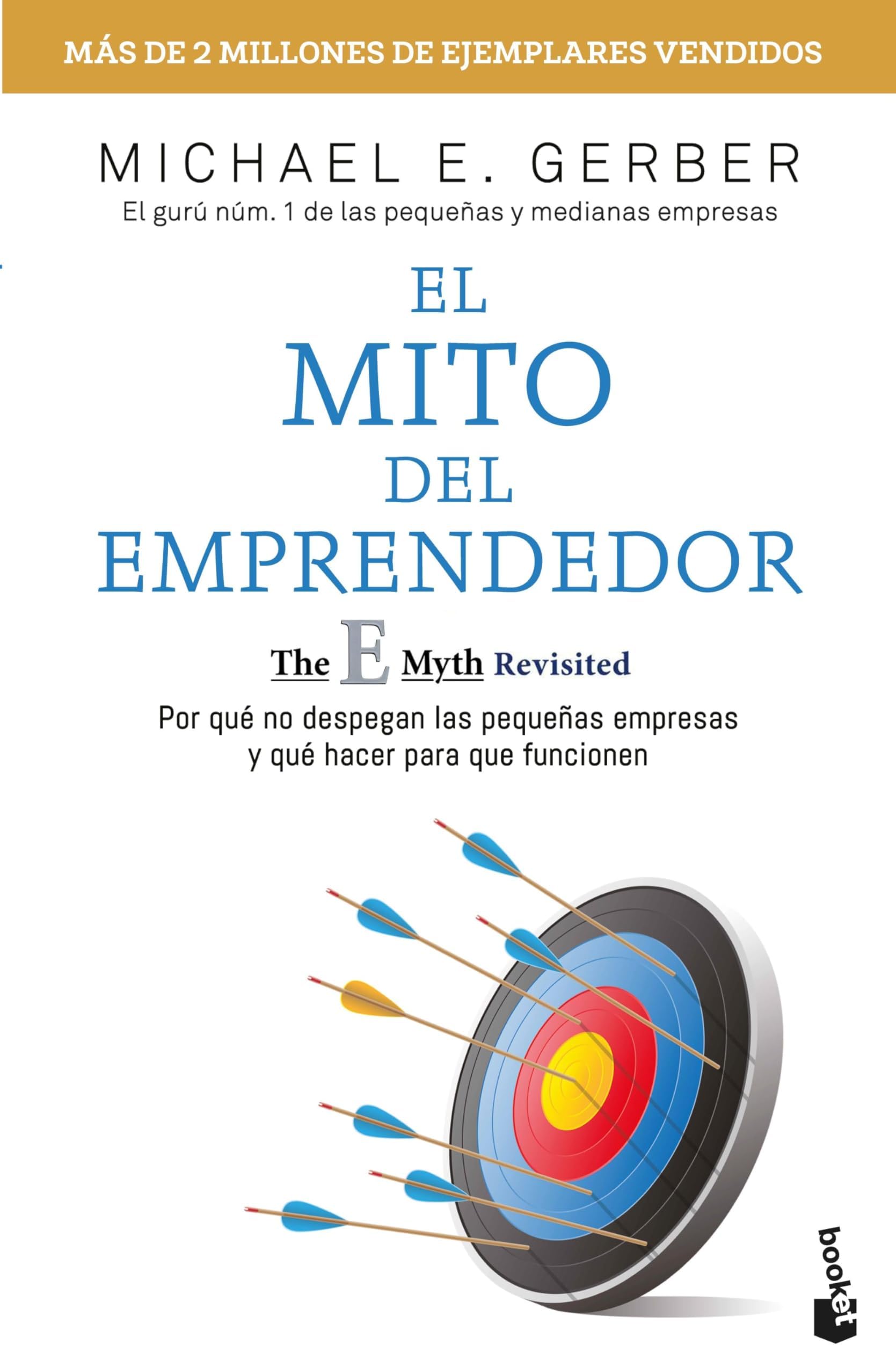 El Mito del Emprendedor / The E-Myth Revisited: Por Qué No Despegan Las Pequeñas Empresas Y Qué Hacer Para Que Funcionen /Why Most Small Businesses Don't Work and What to Do about It
