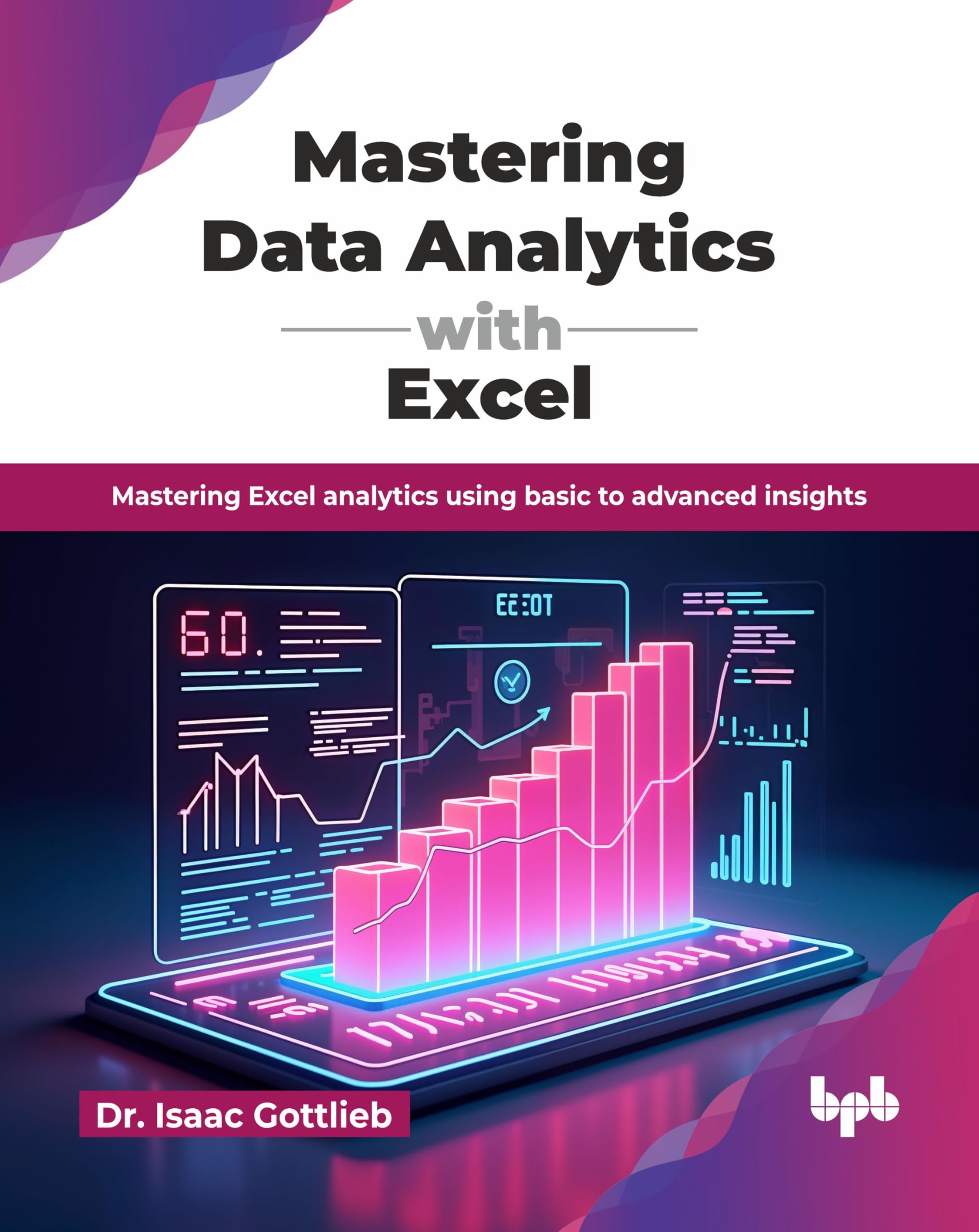 Mastering Data Analytics with Excel: Mastering Excel analytics using basic to advanced insights (English Edition)