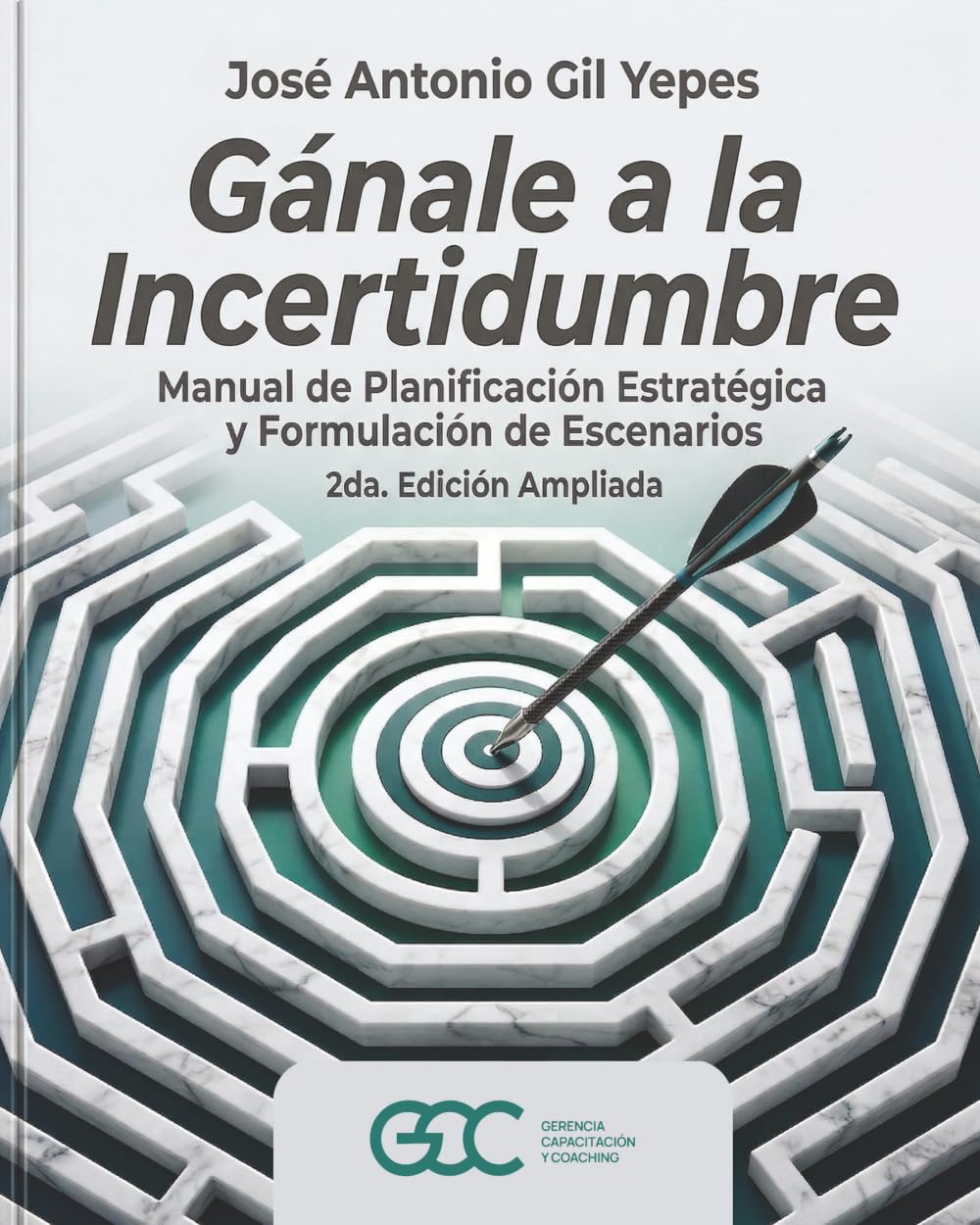 Gánale a la Incertidumbre: Manual de Planificación Estratégica y Formulación de Escenarios. 2da edición (Ampliada)