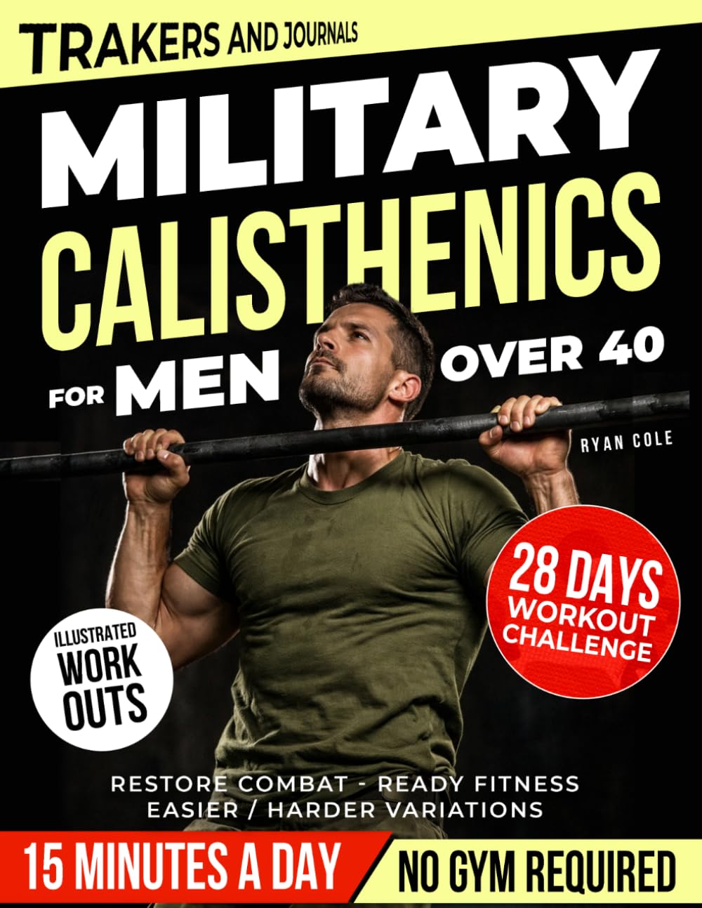 Military Calisthenics for men over 40: Rebuild Elite Strength, Restore Combat-Ready Fitness and Reclaim Your Prime with a Proven 4-Week Home Workout Program (No Gym Required)