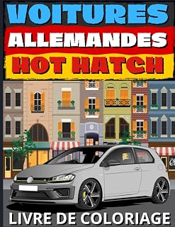 Voitures Allemandes Hot Hatch Livre De Coloriage: Dessins Modernes Et Classiques De Véhicules De Différentes Marques, Parfait Pour Un Cadeau Pour Les Enfants Et Les Adultes