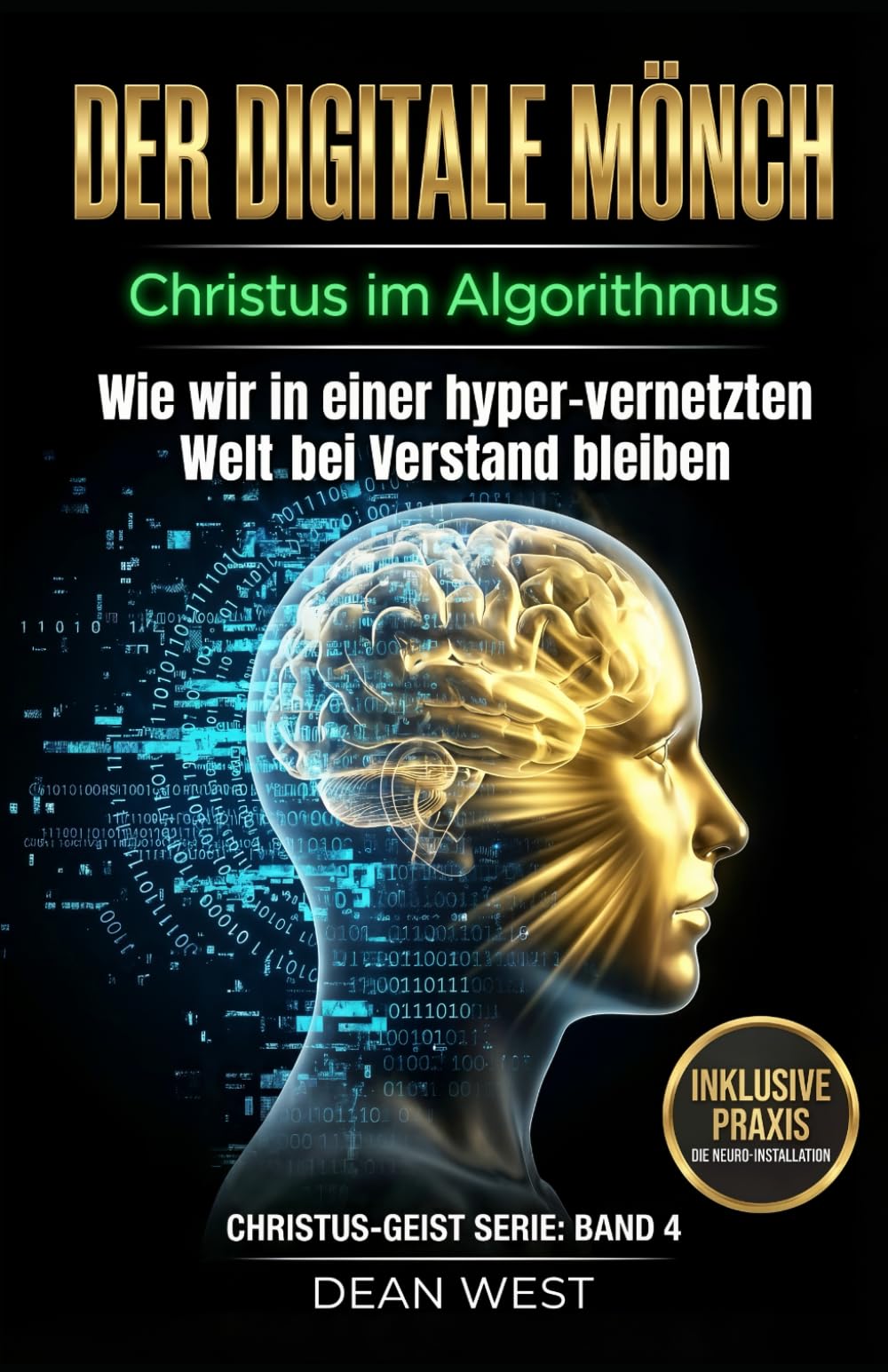 DER DIGITALE MÖNSCH: Christus im Algorithmus – Wie wir in einer hyper-vernetzten Welt bei Verstand bleiben (Die Christus-Geist Serie)