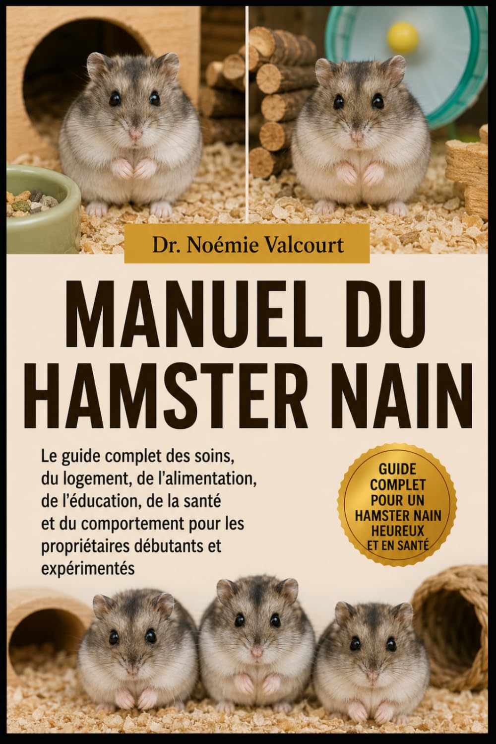 MANUEL DU HAMSTER NAIN: Le guide complet des soins, du logement, de l'alimentation, de l'éducation, de la santé et du comportement pour les propriétaires débutants et expérimentés