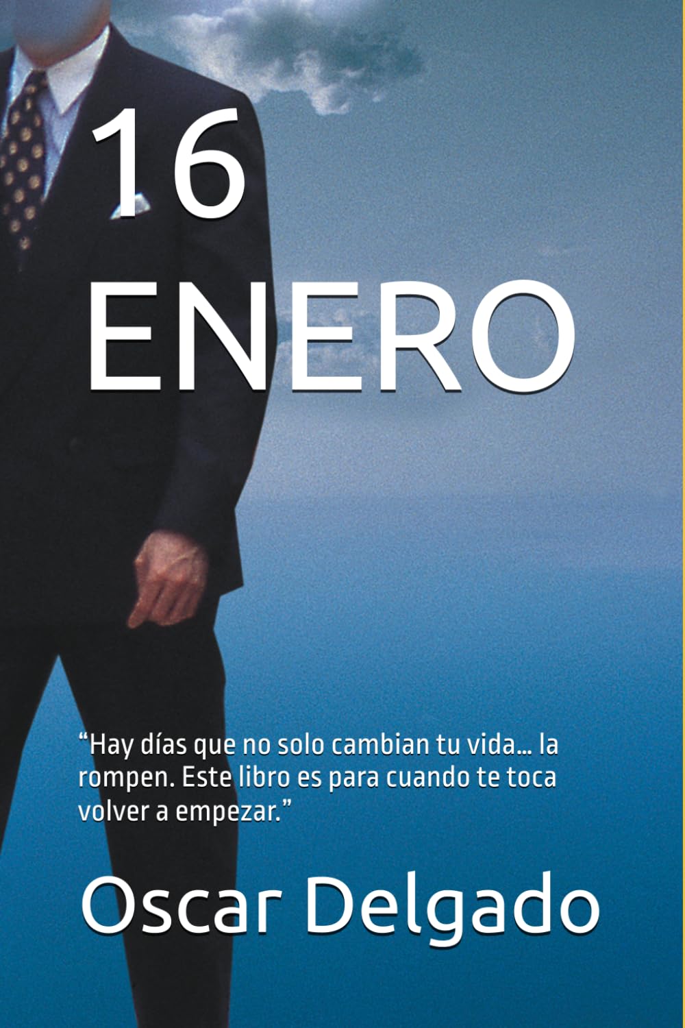 16 ENERO: “Hay días que no solo cambian tu vida… la rompen. Este libro es para cuando te toca volver a empezar.”