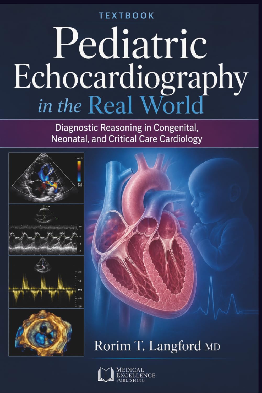 Pediatric Echocardiography in the Real World: Diagnostic Reasoning in Congenital, Neonatal, and Critical Care Cardiology