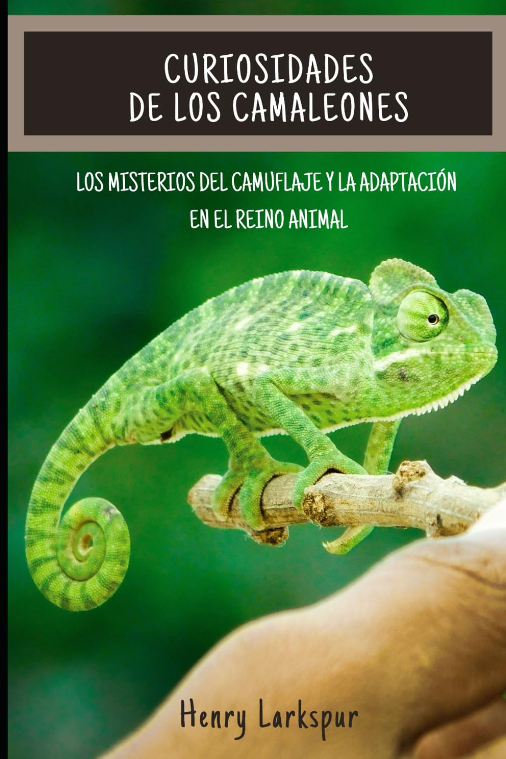 CURIOSIDADES DE LOS CAMALEONES: Los misterios del camuflaje y la adaptación  en el reino animal (CURIOSIDADES DE LOS ANIMALES) : Larkspur, Henry:  Amazon.es: Libros