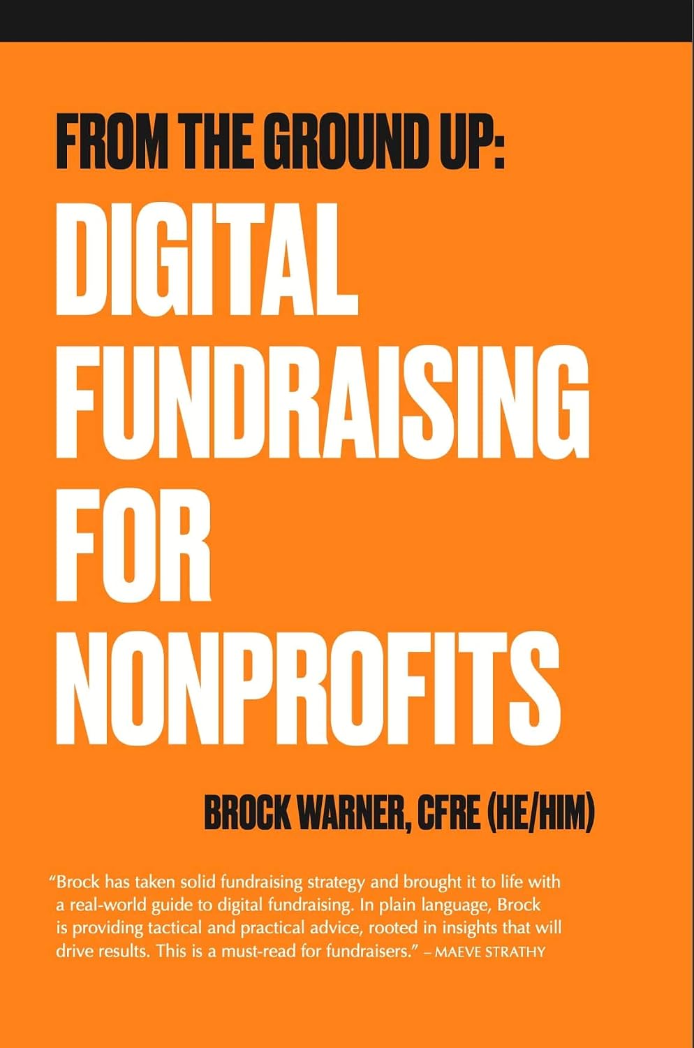 From the Ground Up: Digital Fundraising For Nonprofits (From the Ground Up: Nonprofit Fundraising Resources)