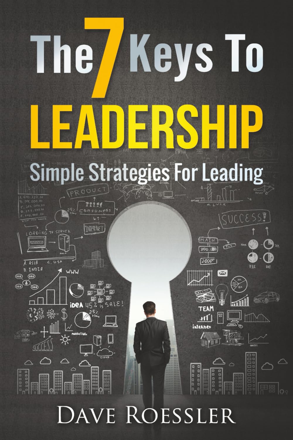 The 7 Keys To Leadership: Simple Strategies For Leading