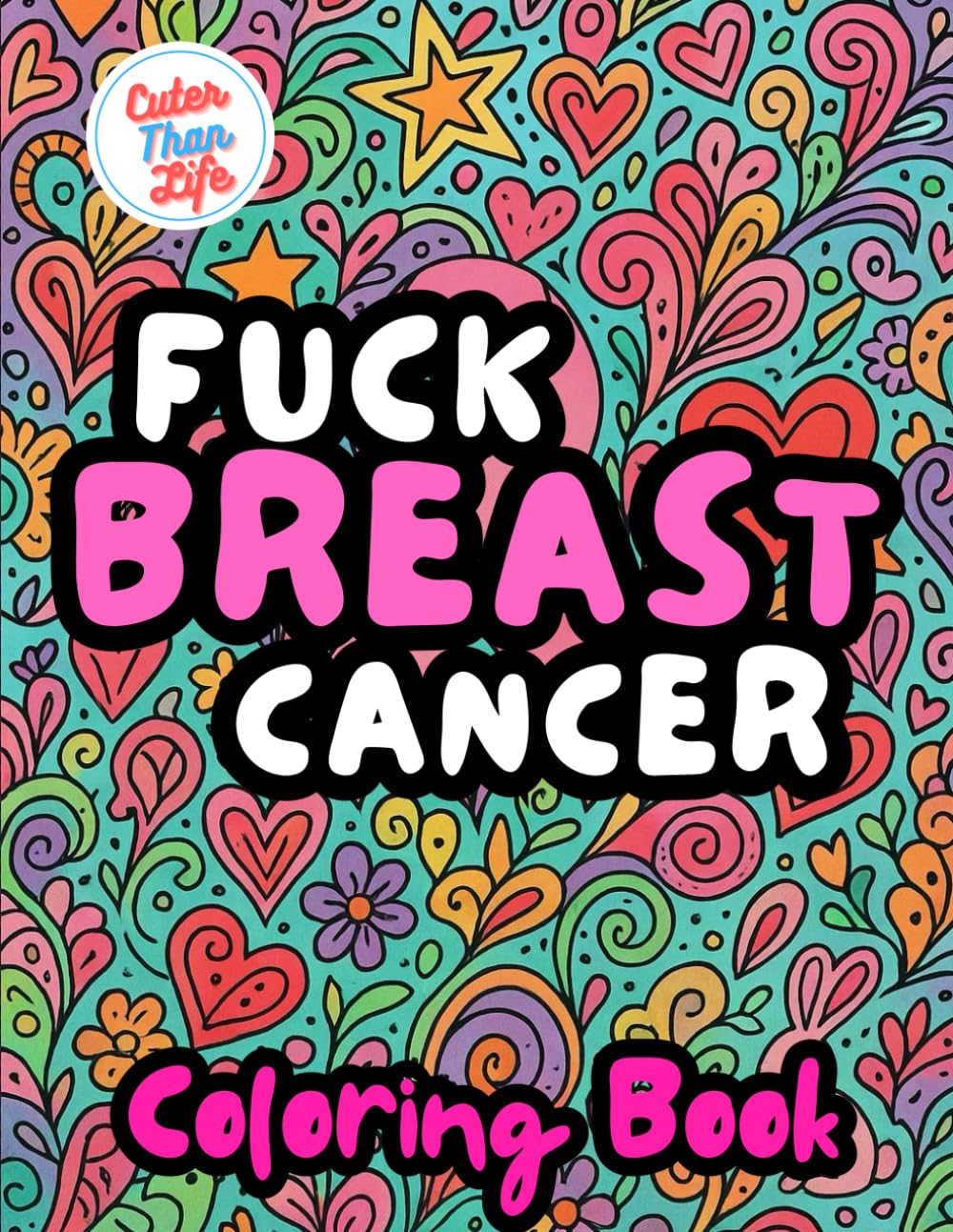 Fuck Breast Cancer Coloring Book: 40 Images | 8.5x11 | Affirmations, Hope, Uplifting, Strength | Mindful Coloring and Stress Relief | For Kids, Teens, Adults, and Seniors