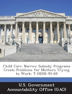 Child Care: Narrow Subsidy Programs Create Problems for Mothers Trying to Work: T-Hehs-95-69