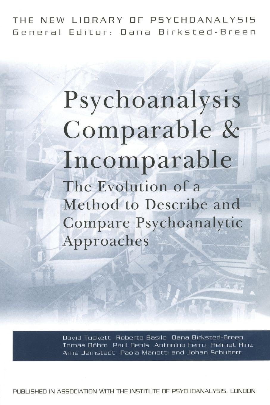 Psychoanalysis Comparable and Incomparable: The Evolution of a Method to Describe and Compare Psychoanalytic Approaches (The New Library of Psychoanalysis)
